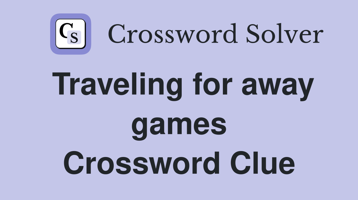 Traveling for away games Crossword Clue Answers Crossword Solver